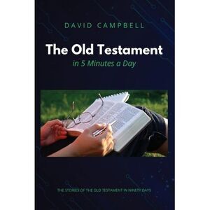 The Old Testament in Five Minutes a Day -- David Campbell